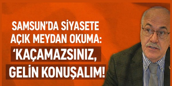 SAMSUN’DA SİYASETE AÇIK OTURUM ÇAĞRISI “ŞEHRİN GERÇEKLERİNDEN KAÇAMAZSINIZ!”